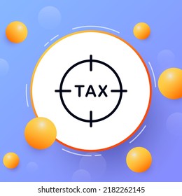 Aim with tax sign. Tax protection, no hidden fees, time to pay, duty, charge, taxpayer, salary, target, money, income, expense. Business concept. Vector line icon for Business and Advertising.
