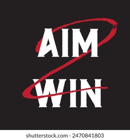 aim to win typography graphic print , Abstract fashion drawing and creative design for t-shirts, mugs, graphic tee, sweatshirt, cases, etc. Illustration in modern style for clothes