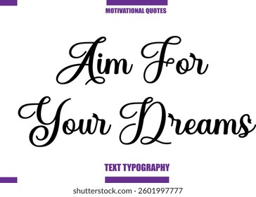 Aim For Your Dreams Modern Calligraphy Text Positive Motivational Slogan