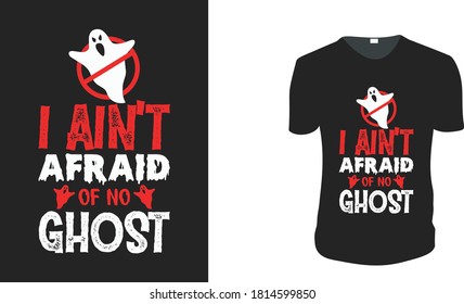 I Ain't Afraid of No Ghost. Halloween Gift Idea, Halloween Vector graphic for t shirt, Vector graphic, Halloween Holidays.