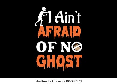 I ain't afraid of no ghost, Halloween t-shirt design