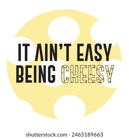 it aint easy being cheesy  typography graphic print , Abstract fashion drawing and creative design for t-shirts, mugs, graphic tee, sweatshirt, cases, etc. Illustration in modern style for clothes.