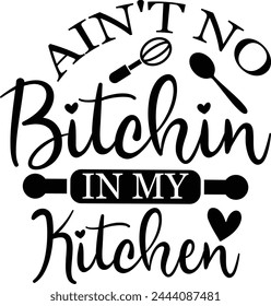 Ain't No Bitchin In My Kitchen T shirt Design