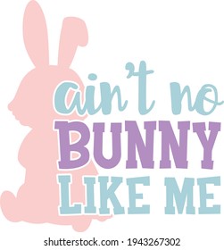 Ain't no bunny like me | Easter quote