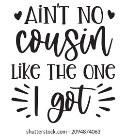 ain't no cousin like the one i got background inspirational quotes typography lettering design