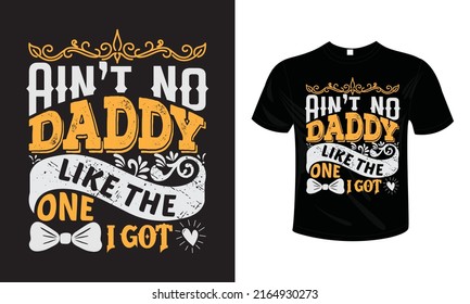 AIN'T NO DADDY LIKE THE ONE I GOT T shirt design typography lettering merchandise design