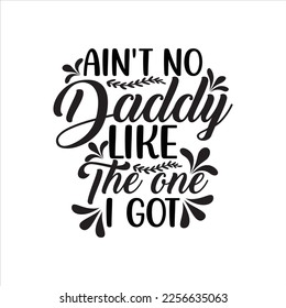 Ain't No Daddy Like the One I Got SVG Father’s Day T-shirt
