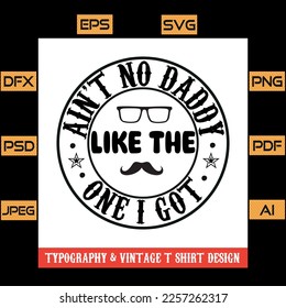 Ain't no daddy like the one I got T shirt design