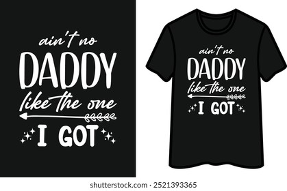 Ain't No Daddy Like The One I Got T-Shirt Design