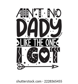 Ain't no dady like the one I got.Vector illustration with hand-drawn lettering on texture background prints and posters. Calligraphic chalk design