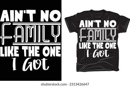 Ain't No Family Like The One Got, Family Shirts, Gathering Gift, Reunion Shirt, Matching Family Tshirt, Vacation T-Shirt, Best Friend Shirts