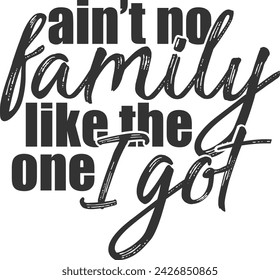 Ain't No Family Like The One I Got - Family Illustration