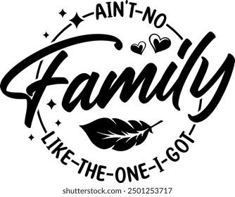 aint no family like the one i got black vector graphic design and cut file