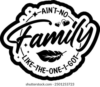 aint no family like the one i got black vector graphic design and cut file