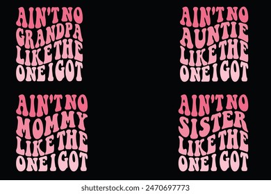 Ain't No grandma Like The One I Got, Ain't No anti-Like The One I Got, Ain't No mommy Like The One I Got, Ain't No sister Like The One I Got retro T-shirt