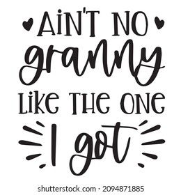 ain't no granny like the one i got background inspirational quotes typography lettering design