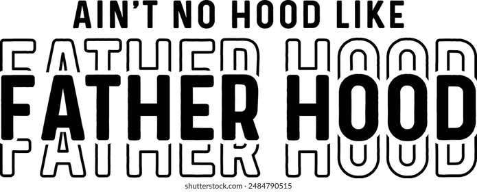 Ain't no hood like father hood T-shirt Design, Dad Quotes Designs Bundle.