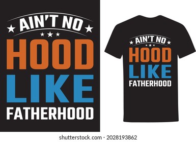 ain't no hood like fatherhood t-shirt design