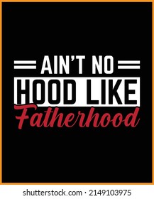 Ain't no hood like fatherhood. Retro vintage typography design.