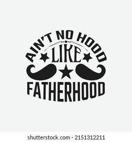 Ain't no hood like fatherhood - Fathers day lettering quotes design vector.