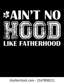 Ain't no hood like fatherhood - new dad for Fathers Day 