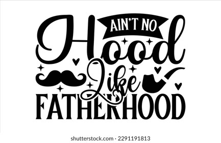 Ain't No Hood Like Fatherhood  -   Lettering design for greeting banners, Mouse Pads, Prints, Cards and Posters, Mugs, Notebooks, Floor Pillows and T-shirt prints design.