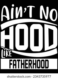 Ain't no hood like fatherhood EPS file for cutting machine. You can edit and print this vector art with EPS editor.