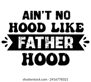 Ain't No Hood Like Fatherhood Svg,Father's Day Svg,Papa svg,Grandpa Svg,Father's Day Saying Qoutes,Dad Svg,Funny Father, Gift For Dad Svg,Daddy Svg,Family Svg,T shirt Design,Svg Cut File,Typography svg