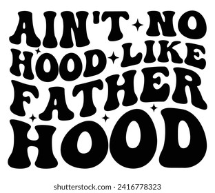 Ain't No Hood Like Fatherhood Svg,Father's Day Svg,Papa svg,Grandpa Svg,Father's Day Saying Qoutes,Dad Svg,Funny Father, Gift For Dad Svg,Daddy Svg,Family Svg,T shirt Design,Svg Cut File,Typography svg
