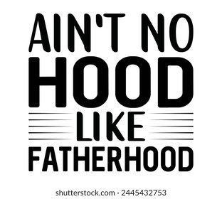 Ain't No Hood wie Vatertag, Vatertag Zitate, Papa, Papa, Lustiger Vater, Geschenk für Papa, Papa, T-Shirt-Design, Typografie, Schnittdatei für Cricut und Silhouette