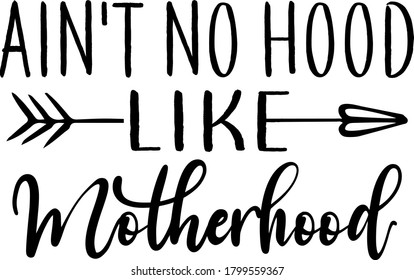 Ain't no hood like Motherhood quote