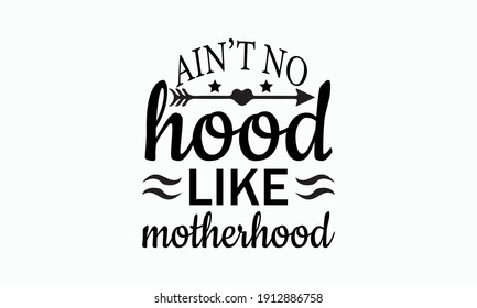 Ain't No Hood Like Motherhood - Mom Life Vector And Clip Art