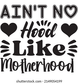 Ain't No Hood Like Motherhood t-shirt design ,vector file.
