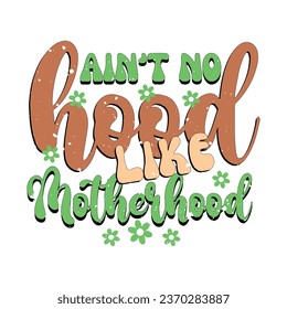 Ain't No Hood Like Motherhood- T-shirt design for Mom Lover With Vector.