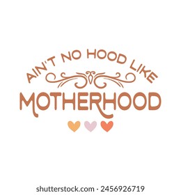 Ain't No Hood Like Motherhood Quote Design