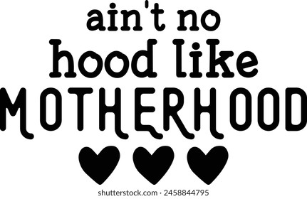 Ain't No Hood Like Motherhood T shirt Design Lover