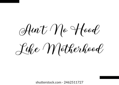 Ain't no hood like Motherhood calligraphy text food saying 