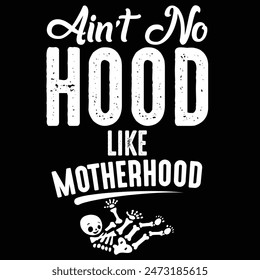 aint no hood like motherhood t shirt design