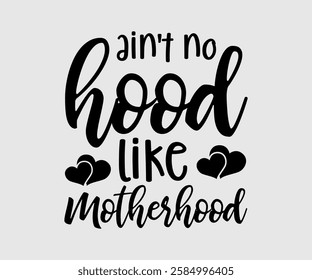 Ain't No Hood Like Motherhood, Mom Quotes, Quotes about Mother, funny mom design, Mothers Day Design, Mother's day typographic t shirt design