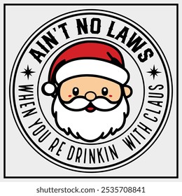 Aint No Laws When Youre Drinking With Claus Gift T-Shirt Design, Christmas Gifts, Christmas Shirt