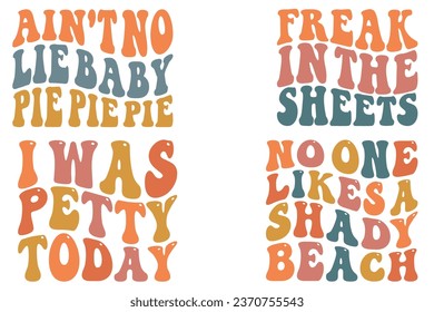 Ain't No Lie Baby Pie Pie Pie, Freak In The Sheets, I Was Petty Today, No One Likes A Shady Beach retro wavy T-shirt svg