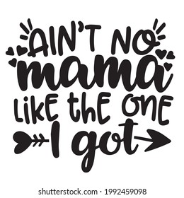 ain't no mama like the one i got background inspirational positive quotes, motivational, typography, lettering design