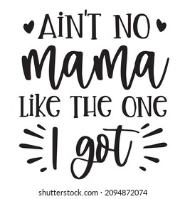 ain't no mama like the one i got background inspirational quotes typography lettering design