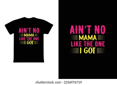 Ain't No Mama Like The One I Got. Mothers day t shirt design best selling t-shirt design typography creative custom, t-shirt design