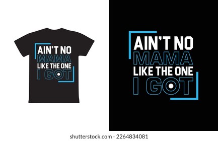 Ain't No Mama Like The One I Got. Mothers day t shirt design best selling t-shirt design typography creative custom, t-shirt design