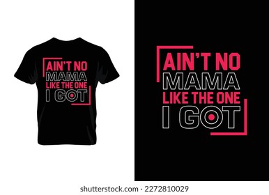 Ain't No Mama Like The One I Got. Mothers day t shirt design best selling t-shirt design typography creative custom, t-shirt design