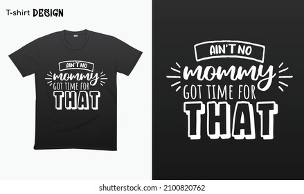 "Aint no mommy got time for that" funny mom quotes - Funny mom saying - Funny mom gifts - For stickers, t-shirts,mugs, etc. Eps 10