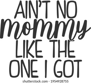 Ain't No Mommy Like The One I Got - Baby design