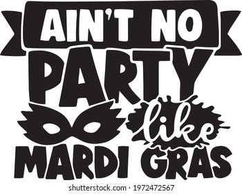 ain't no party like mardi gras background inspirational positive quotes, motivational, typography, lettering design