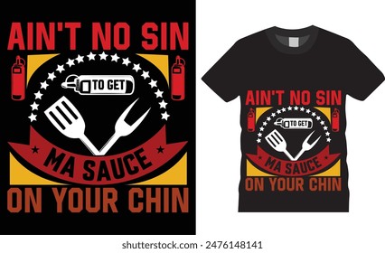 Ain't no sin to get my sauce on your chin BBQ typography vector t shirt design. T-shirt Design template for Fathers day. Father day Retro, Typography, Vintage t-shirt.